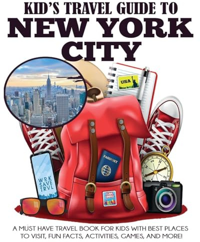 Kid's Travel Guide to New York City: A Must Have Travel Book for Kids with Best Places to Visit, Fun Facts, Activities, Games, and More!: 2 (Kids' Travel Books)