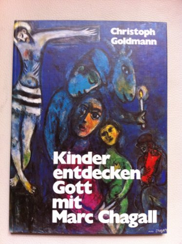 Kinder entdecken Gott mit Marc Chagall. Bilder und Gespräche