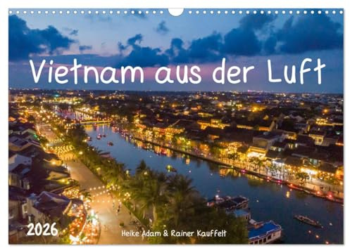 Vietnam aus der Luft (Wandkalender 2026 DIN A3 quer), CALVENDO Monatskalender: Mit der Drohne unterwegs in Vietnam (CALVENDO Orte)
