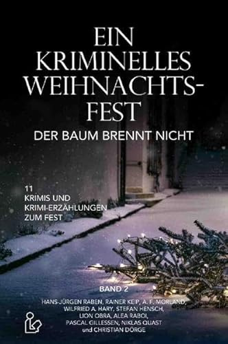 EIN KRIMINELLES WEIHNACHTSFEST - DER BAUM BRENNT NICHT: 11 Krimis und Krimi-Erzählungen zum Fest