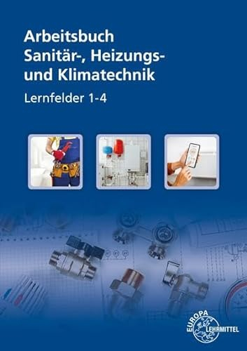 Arbeitsbuch Sanitär-, Heizungs- und Klimatechnik Lernfelder 1-4