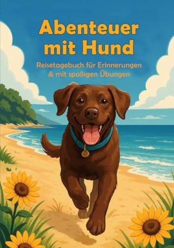 Abenteuer mit Hund: Reisetagebuch für Erinnerungen & mit spaßigen Aufgaben: Reisetagebuch für Erinnerungen & mit spaßigen Aufgaben