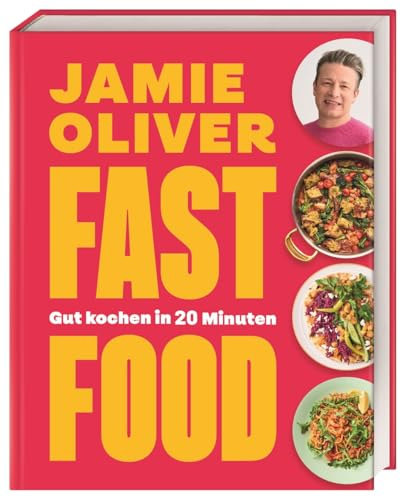Fast Food: Gut kochen in 20 Minuten. 120 nährstoffreiche Rezepte. Easy machbar mit maximal 10 Zutaten. Jamies unschlagbare 20-Minuten-Gerichte