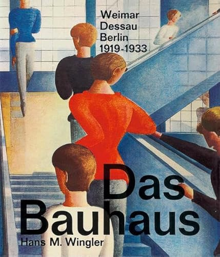 Das Bauhaus: Weimar, Dessau, Berlin 1919-1933