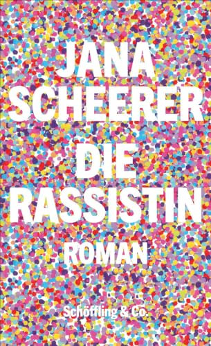Die Rassistin. Roman - »[…] ein großes literarisches Vergnügen, genau das Buch, das unsere Gegenwart braucht.« Denis Scheck / SWR Lesenswert