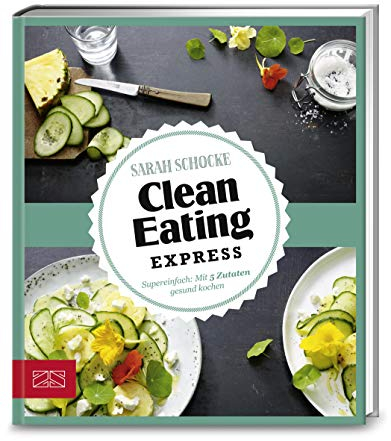 Just Delicious – Clean Eating Express: Super einfach: Mit 5 Zutaten gesund kochen