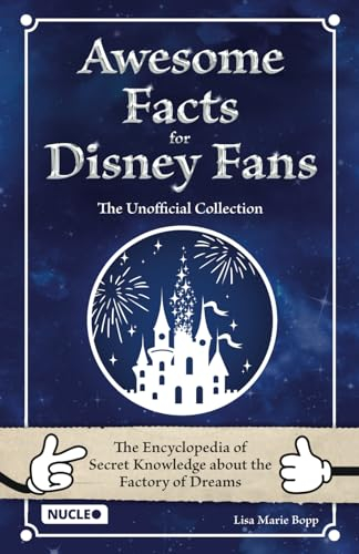 Awesome Facts for Disney Fans – The Unofficial Collection: The Encyclopedia of Secret Knowledge about the Factory of Dreams: The Encyclopedia of ... A Special Book & Gift for Young and Old Fans