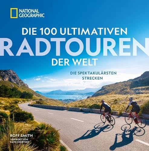 Radfernwege – Die 100 ultimativen Radtouren der Welt: Die spektakulärsten Strecken mit vielfältiger Routenauswahl für jeden Radfahrertyp.