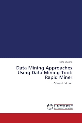 Data Mining Approaches Using Data Mining Tool: Rapid Miner: - Second Edition