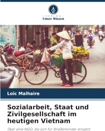 Sozialarbeit, Staat und Zivilgesellschaft im heutigen Vietnam: Über eine NGO, die sich für Straßenkinder einsetzt