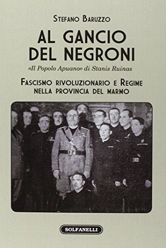 Al gancio del Negroni. «Il popolo apuano» di Stanis Ruinas. Fascismo rivoluzionario e regime nella provincia del marmo