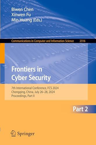 Frontiers in Cyber Security: 7th International Conference, FCS 2024, Chongqing, China, July 26–28, 2024, Proceedings, Part II: 2316 (Communications in Computer and Information Science, 2316)