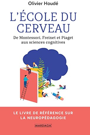 L'école du cerveau: De Montessori, Freinet et Piaget aux sciences cognitives
