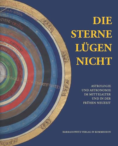 Die Sterne lügen nicht: Astrologie und Astronomie im Mittelalter und in der Frühen Neuzeit (Ausstellungskataloge der Herzog August Bibliothek, Band 90)