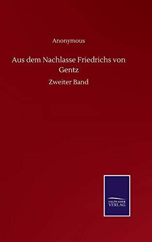 Aus dem Nachlasse Friedrichs von Gentz: Zweiter Band