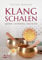 Klangschalen spielen, verstehen, einsetzen