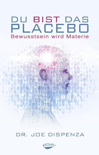 Du bist das Placebo - Bewusstsein wird Materie