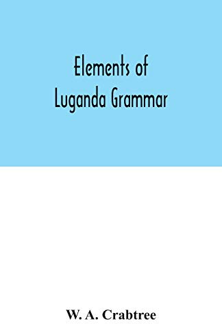 Elements of Luganda grammar: together with exercises and vocabulary