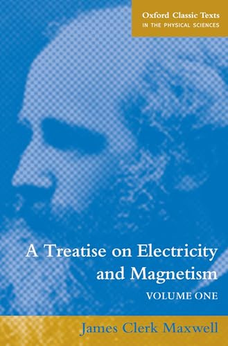 A Treatise on Electricity and Magnetism (Oxford Classic Texts in the Physical Sciences)