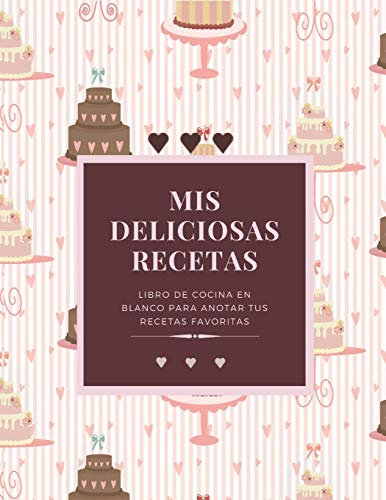 Mis Deliciosas Recetas: Libro de Cocina en Blanco para Anotar tus Recetas Favoritas