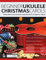 Beginner Ukulele Christmas Carols: Fifteen Much-Loved Christmas Songs Beautifully Arranged For Ukulele (Learn How to Play Ukulele)