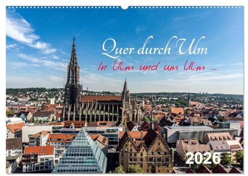 Quer durch Ulm (Wandkalender 2026 DIN A2 quer), CALVENDO Monatskalender: Ein Spaziergang durch Ulm (CALVENDO Orte)