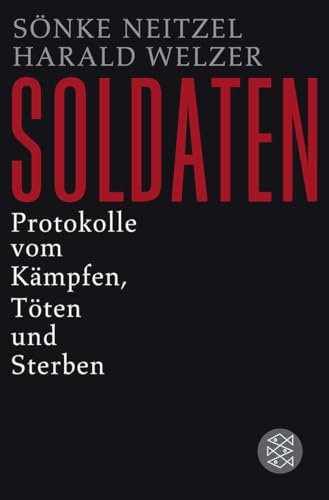 Soldaten: Protokolle vom Kämpfen, Töten und Sterben (Die Zeit des Nationalsozialismus – »Schwarze Reihe«)