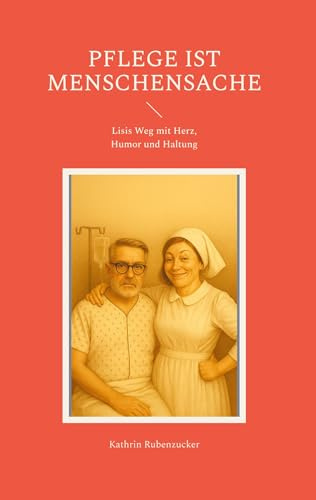 Pflege ist Menschensache: Lisis Weg mit Herz, Humor und Haltung