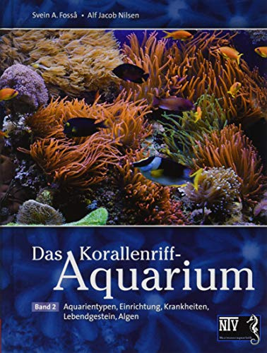 Das Korallenriff-Aquarium - Band 2: Aquarientypen, Einrichtung, Krankheiten, Lebendgestein, Algen (Fachliteratur Meerwasseraquaristik)