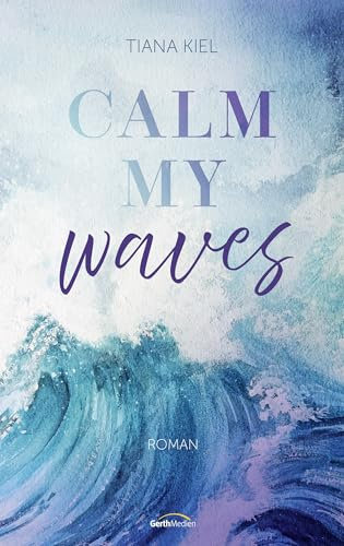 Calm my Waves: Roman (Walk on Water, 1, Band 1)