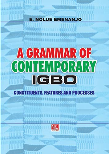 A Grammar of Contemporary Igbo. Constituents, Features and Processes