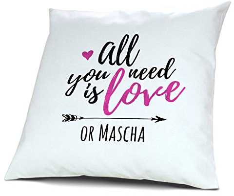 printplanet Kopfkissen mit Namen Mascha - Motiv All You Need is Love or..., 40 cm, 100% Baumwolle, Kuschelkissen, Liebeskissen, Namenskissen, Geschenkidee