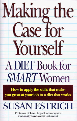 Making the Case for Yourself: A Diet Book for Smart Women