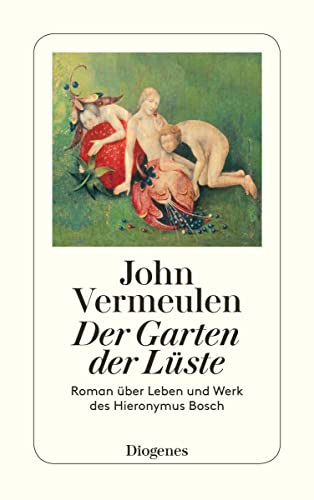 Der Garten der Lüste: Roman über Leben und Werk des Hieronymus Bosch (detebe)