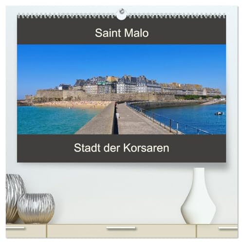 Saint Malo - Stadt der Korsaren (hochwertiger Premium Wandkalender 2026 DIN A2 quer), Kunstdruck in Hochglanz: Ein Streifzug durch die alte Stadt St. Malo an der französischen Küste (CALVENDO Orte)
