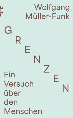 Grenzen: Ein Versuch über den Menschen