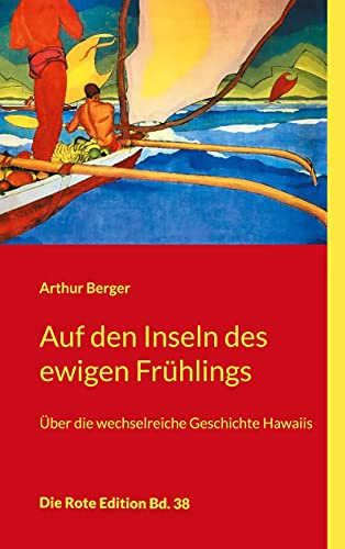 Auf den Inseln des ewigen Frühlings: Über die wechselreiche Geschichte Hawaiis (Die Rote Edition)