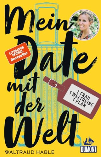 Mein Date mit der Welt: Eine Frau. Eine Weltreise. Ein Plan. (DUMONT Welt - Menschen - Reisen)