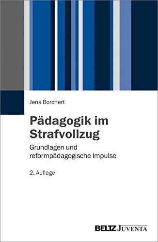 Pädagogik im Strafvollzug: Grundlagen und reformpädagogische Impulse