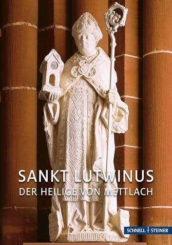 Sankt Lutwinus: Der Heilige von Mettlach (Hagiographie - Ikonographie - Volkskunde)