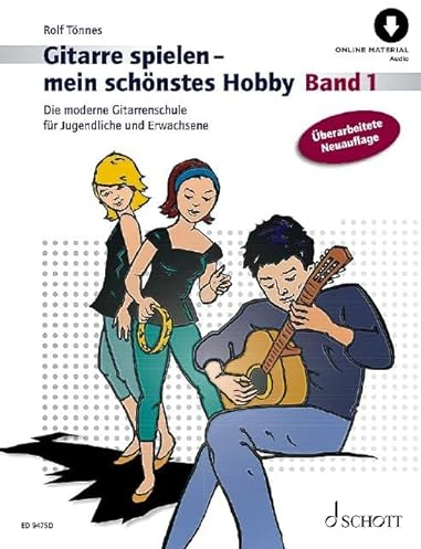 Gitarre spielen - mein schönstes Hobby: Die moderne Gitarrenschule für Jugendliche und Erwachsene. Band 1. Gitarre.