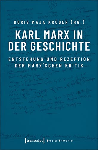 Karl Marx in der Geschichte: Entstehung und Rezeption der Marx'schen Kritik (Sozialtheorie)