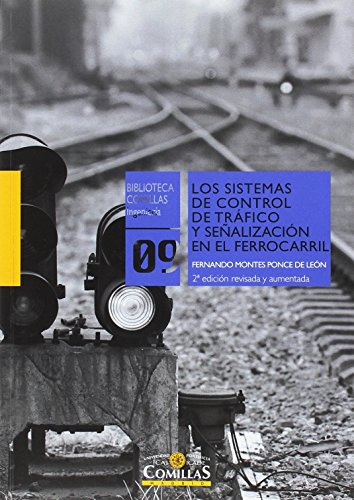 Sistemas de control de tráfico y señalización en el ferrocarril, los: 9 (Biblioteca Comillas, Ingeniería)
