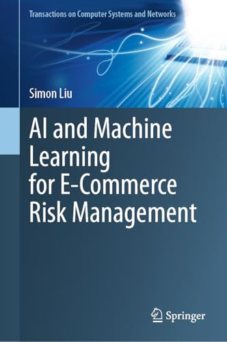 AI and Machine Learning for E-Commerce Risk Management (Transactions on Computer Systems and Networks)