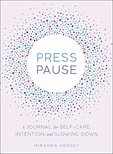 Press Pause: A Journal for Self-Care, Intention, and Slowing Down
