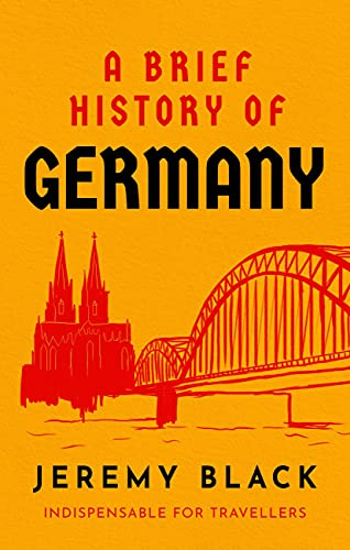 A Brief History of Germany: Indispensable for Travellers (Brief Histories)