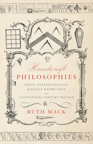 Handicraft Philosophies: Craft, Representation, and Social Knowledge in Eighteenth-Century Britain