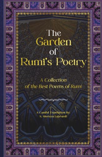 The Garden of Rumi’s Poetry: A Collection of the Best Poems of Rumi (Poetry Collections by Rumi, Hafiz, and Other Persian Poets, Band 1)