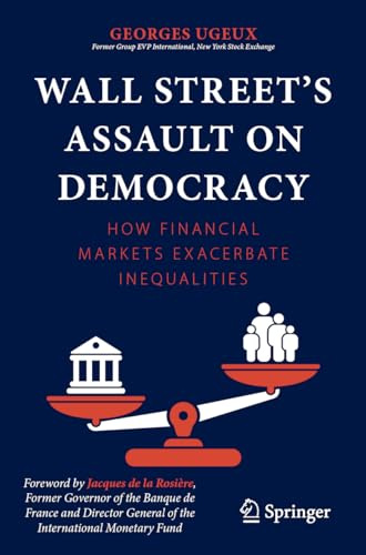 Wall Street’s Assault on Democracy: How Financial Markets Exacerbate Inequalities