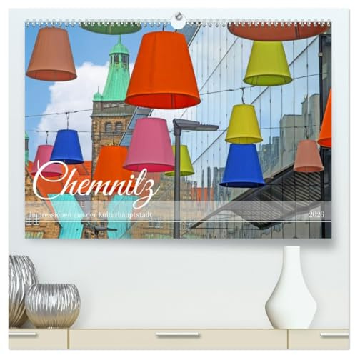 Chemnitz Impressionen aus der Kulturhauptstadt (hochwertiger Premium Wandkalender 2026 DIN A2 quer), Kunstdruck in Hochglanz: Ein faszinierender ... Bildern einfängt. (CALVENDO Orte)